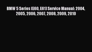 [PDF Download] BMW 5 Series (E60 E61) Service Manual: 2004 2005 2006 2007 2008 2009 2010 [Read]