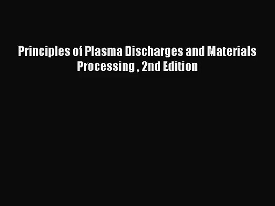 [PDF Download] Principles of Plasma Discharges and Materials Processing  2nd Edition [Download]