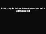 [PDF Download] Harnessing the Unicorn: How to Create Opportunity and Manage Risk [PDF] Online