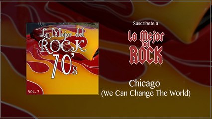 Lo Mejor del Rock de los 70's - Vol. 7 - Chicago (We Can Change The World)