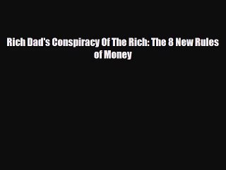 PDF Download Rich Dad's Conspiracy Of The Rich: The 8 New Rules of Money Read Full Ebook