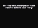 PDF Download The Feeling of Risk: New Perspectives on Risk Perception (Earthscan Risk in Society)