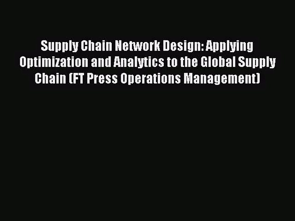 [PDF Download] Supply Chain Network Design: Applying Optimization and Analytics to the Global