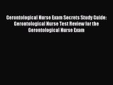 Gerontological Nurse Exam Secrets Study Guide: Gerontological Nurse Test Review for the Gerontologic