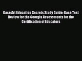 Gace Art Education Secrets Study Guide: Gace Test Review for the Georgia Assessments for the