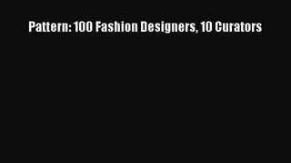 PDF Download Pattern: 100 Fashion Designers 10 Curators PDF Full Ebook