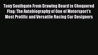 PDF Download Tony Southgate From Drawing Board to Chequered Flag: The Autobiography of One