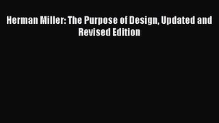 PDF Download Herman Miller: The Purpose of Design Updated and Revised Edition PDF Online