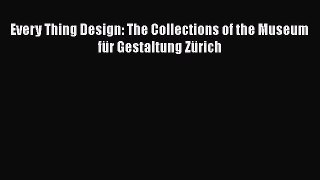 [PDF Download] Every Thing Design: The Collections of the Museum für Gestaltung Zürich [PDF]
