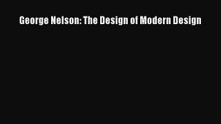 [PDF Download] George Nelson: The Design of Modern Design [Download] Full Ebook
