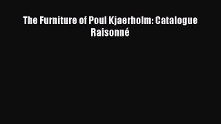 [PDF Download] The Furniture of Poul Kjaerholm: Catalogue Raisonné [Download] Online