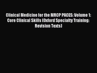 Clinical Medicine for the MRCP PACES: Volume 1: Core Clinical Skills (Oxford Specialty Training: