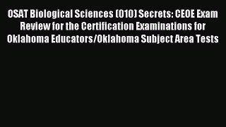 OSAT Biological Sciences (010) Secrets: CEOE Exam Review for the Certification Examinations