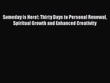 Read Someday is Here!: Thirty Days to Personal Renewal Spiritual Growth and Enhanced Creativity