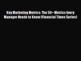 [PDF Download] Key Marketing Metrics: The 50  Metrics Every Manager Needs to Know (Financial