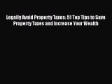 [PDF Download] Legally Avoid Property Taxes: 51 Top Tips to Save Property Taxes and Increase