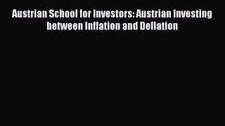 [PDF Download] Austrian School for Investors: Austrian Investing between Inflation and Deflation