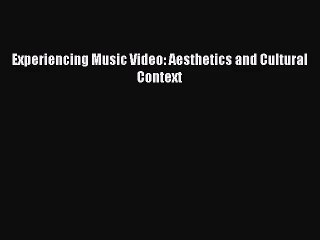 Download Experiencing Music Video: Aesthetics and Cultural Context Ebook Online