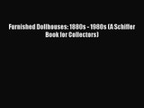 PDF Download Furnished Dollhouses: 1880s - 1980s (A Schiffer Book for Collectors) PDF Full
