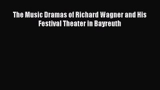 Read The Music Dramas of Richard Wagner and His Festival Theater in Bayreuth PDF Free