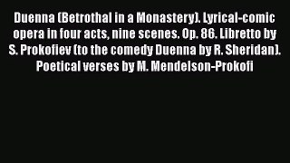 Download Duenna (Betrothal in a Monastery). Lyrical-comic opera in four acts nine scenes. Op.