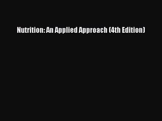 [PDF Download] Nutrition: An Applied Approach (4th Edition) [Download] Full Ebook