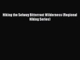 [PDF Download] Hiking the Selway Bitterroot Wilderness (Regional Hiking Series) [PDF] Full