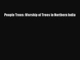 [PDF Download] People Trees: Worship of Trees in Northern India [Read] Online