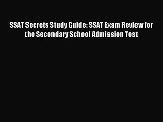 SSAT Secrets Study Guide: SSAT Exam Review for the Secondary School Admission Test [Read] Full