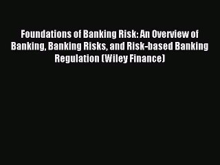 Foundations of Banking Risk: An Overview of Banking Banking Risks and Risk-based Banking Regulation