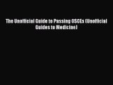 The Unofficial Guide to Passing OSCEs (Unofficial Guides to Medicine) [PDF Download] Full Ebook