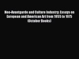 [PDF Download] Neo-Avantgarde and Culture Industry: Essays on European and American Art from