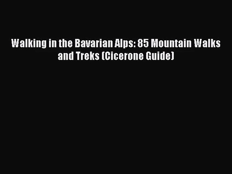 [PDF Download] Walking in the Bavarian Alps: 85 Mountain Walks and Treks (Cicerone Guide) [Download]