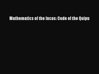 Discover the Secrets of Inca Mathematics & Quipu Code 📘