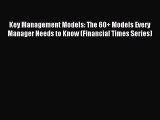 Key Management Models: The 60+ Models Every Manager Needs to Know (Financial Times Series)