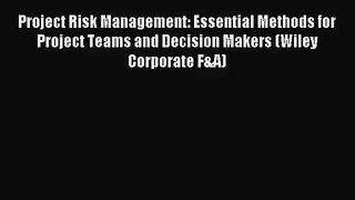Project Risk Management: Essential Methods for Project Teams and Decision Makers (Wiley Corporate