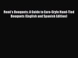 Read René's Bouquets: A Guide to Euro-Style Hand-Tied Bouquets (English and Spanish Edition)