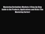 [PDF Download] Mastering Derivatives Markets: A Step-by-Step Guide to the Products Applications