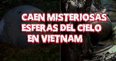 Caen Misteriosas Esferas Del Cielo En Vietnam | Expedientes Rex