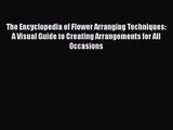 Read The Encyclopedia of Flower Arranging Techniques: A Visual Guide to Creating Arrangements