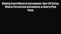 Read Making Gourd Musical Instruments: Over 60 String Wind & Percussion Instruments & How to