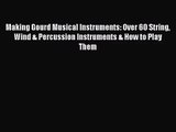 Read Making Gourd Musical Instruments: Over 60 String Wind & Percussion Instruments & How to