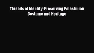 Download Threads of Identity: Preserving Palestinian Costume and Heritage Ebook Free