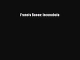 [PDF Download] Francis Bacon: Incunabula [PDF] Full Ebook