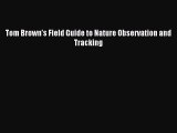 [PDF Download] Tom Brown's Field Guide to Nature Observation and Tracking [Download] Full Ebook