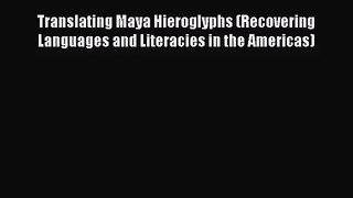 [PDF Download] Translating Maya Hieroglyphs (Recovering Languages and Literacies in the Americas)