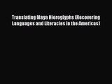 [PDF Download] Translating Maya Hieroglyphs (Recovering Languages and Literacies in the Americas)