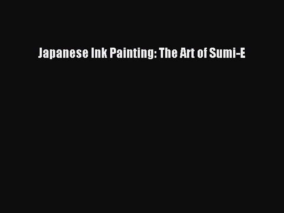 [PDF Download] Japanese Ink Painting: The Art of Sumi-E [Download] Full Ebook