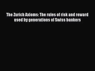 [PDF Download] The Zurich Axioms: The rules of risk and reward used by generations of Swiss