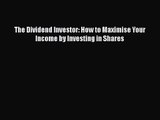 [PDF Download] The Dividend Investor: How to Maximise Your Income by Investing in Shares [PDF]